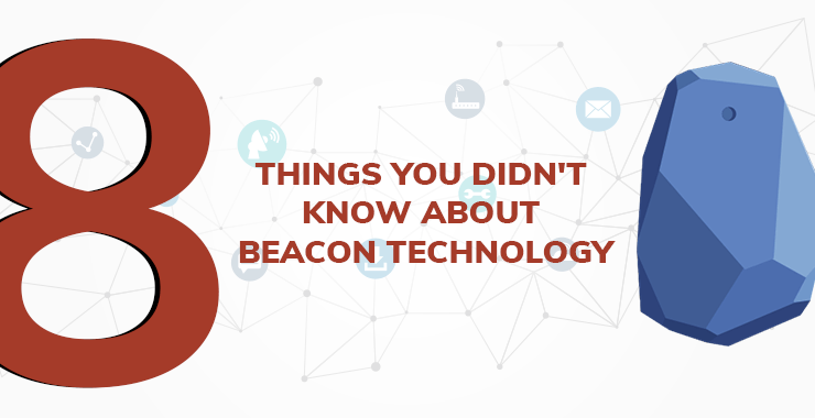 8 Things You Didn't Know About Beacon Technology 8 Things You Didn't Know About Beacon Technology
