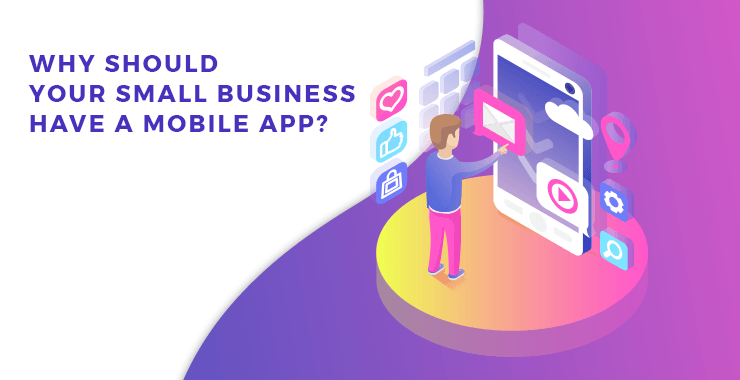 Why Should Your Small Business Have a Mobile App