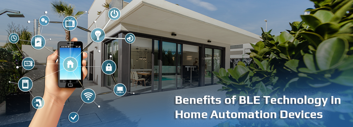 Benefits of BLE Technology in Home Automation Devices Benefits of BLE Technology in Home Automation Devices