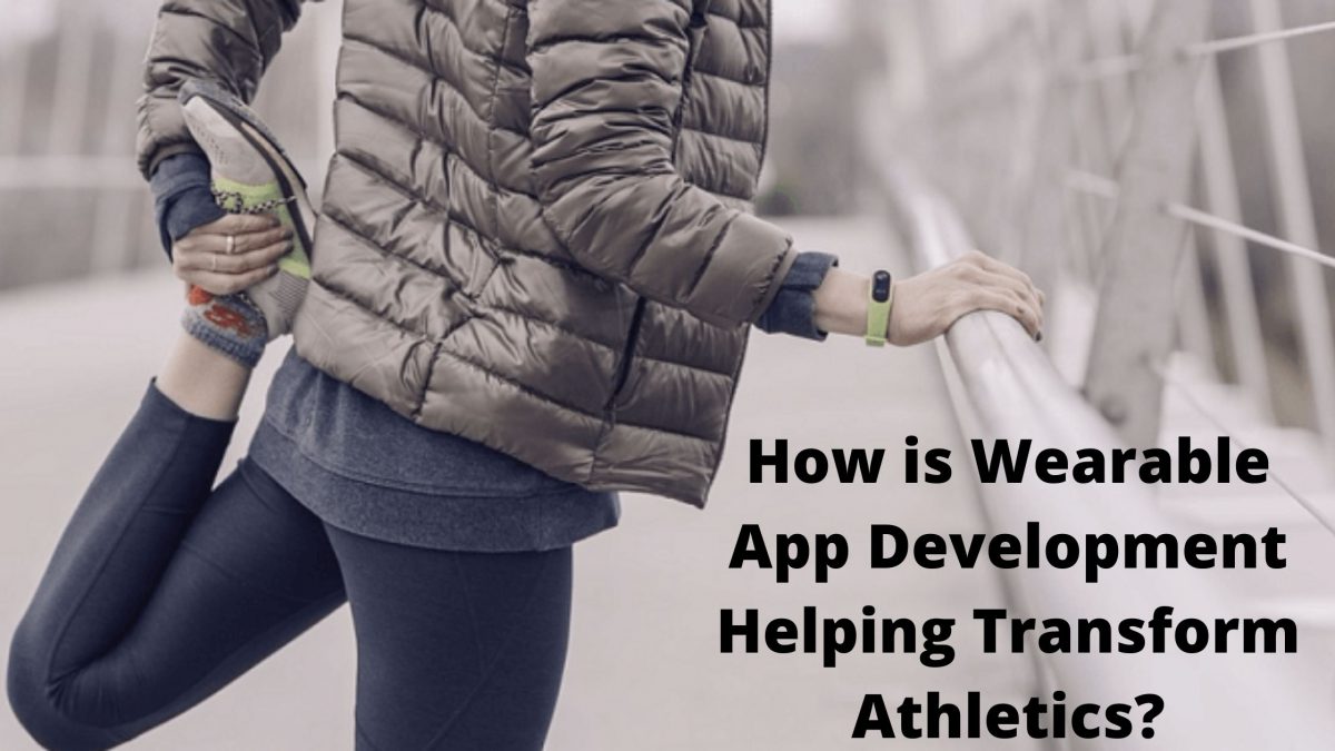 How is Wearable App Development Helping Transform Athletics? How is Wearable App Development Helping Transform Athletics?