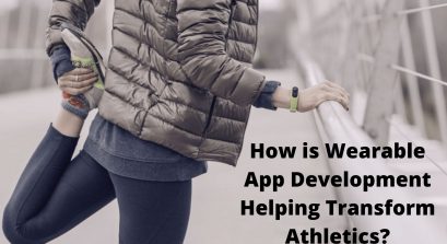 How is Wearable App Development Helping Transform Athletics?